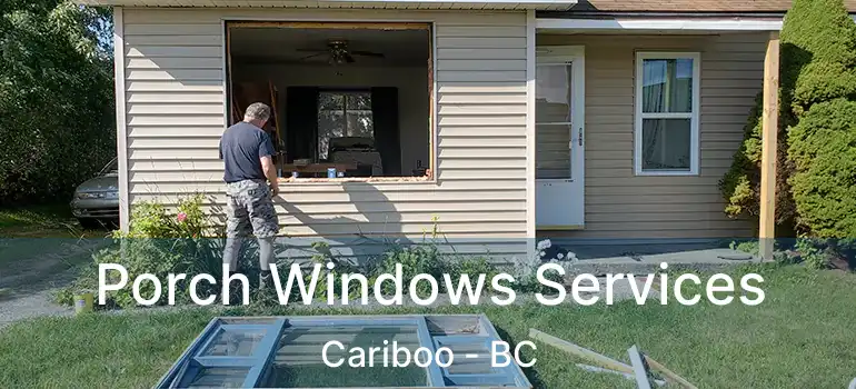 Porch Windows Services Cariboo - BC