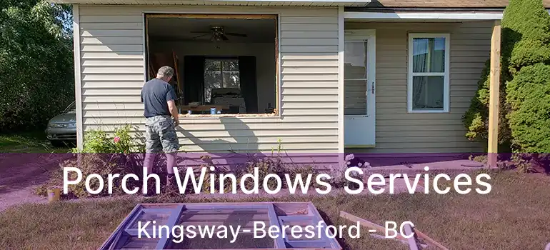 Porch Windows Services Kingsway-Beresford - BC