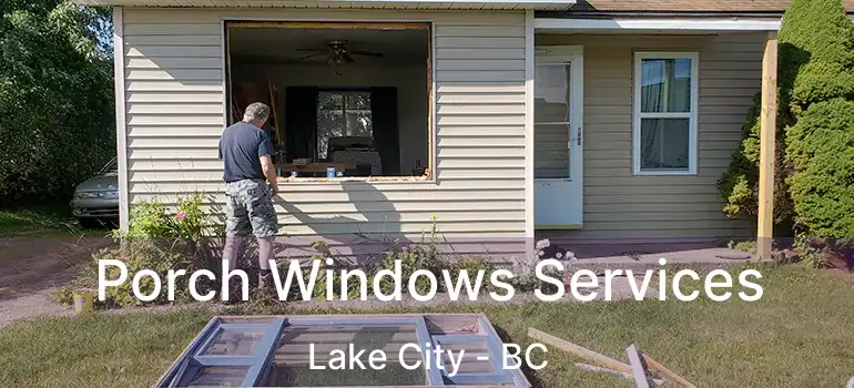  Porch Windows Services Lake City - BC