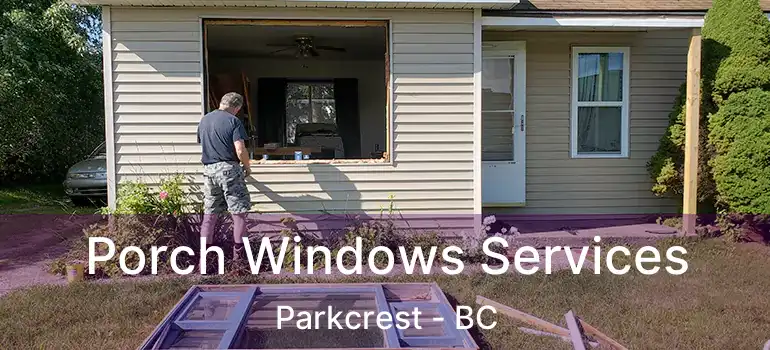  Porch Windows Services Parkcrest - BC