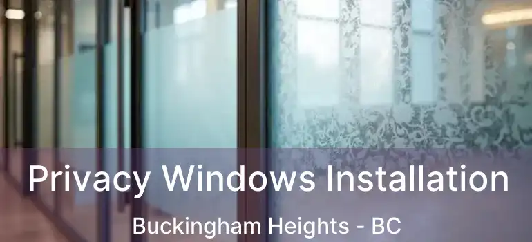  Privacy Windows Installation Buckingham Heights - BC