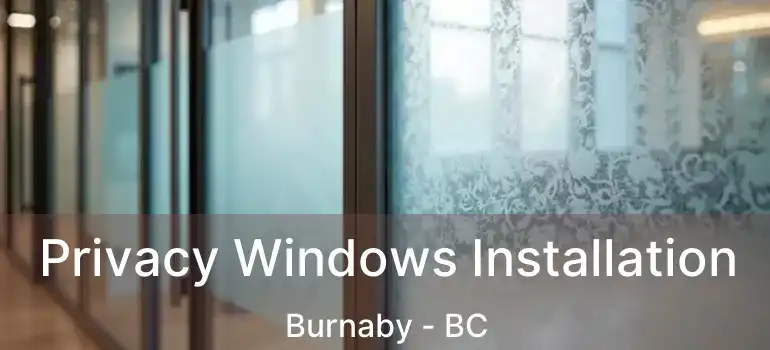  Privacy Windows Installation Burnaby - BC