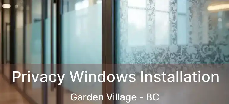  Privacy Windows Installation Garden Village - BC