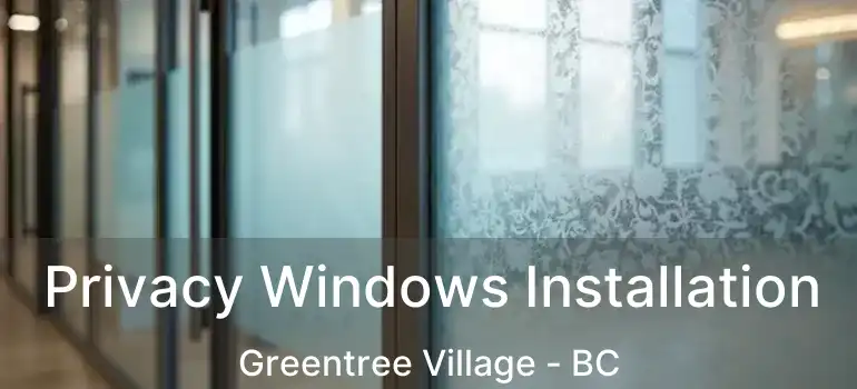  Privacy Windows Installation Greentree Village - BC