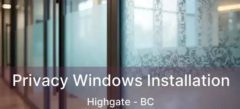  Privacy Windows Installation Highgate - BC