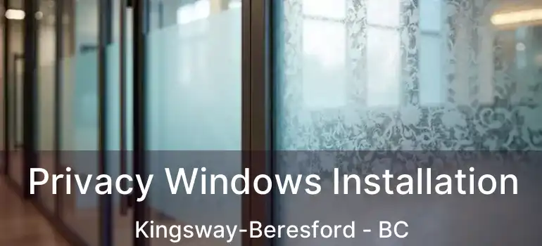  Privacy Windows Installation Kingsway-Beresford - BC