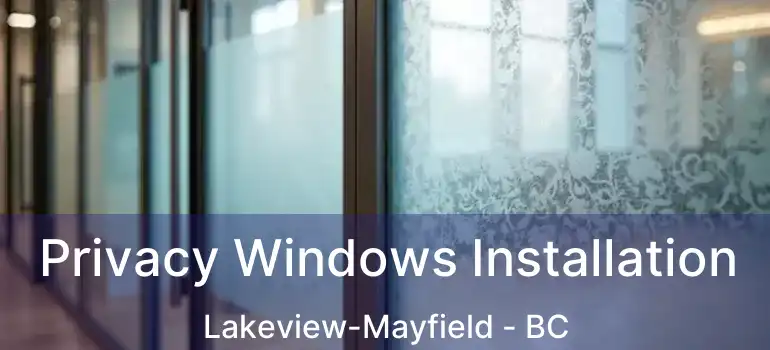 Privacy Windows Installation Lakeview-Mayfield - BC