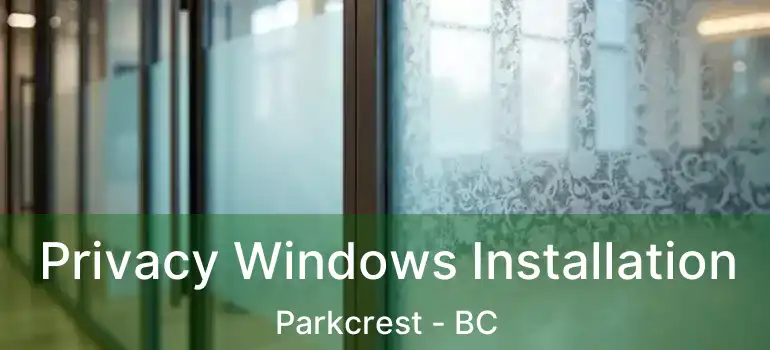  Privacy Windows Installation Parkcrest - BC