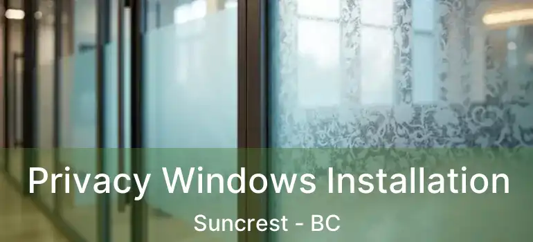  Privacy Windows Installation Suncrest - BC
