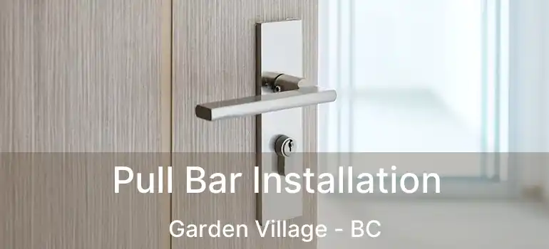  Pull Bar Installation Garden Village - BC