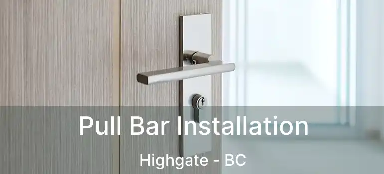  Pull Bar Installation Highgate - BC