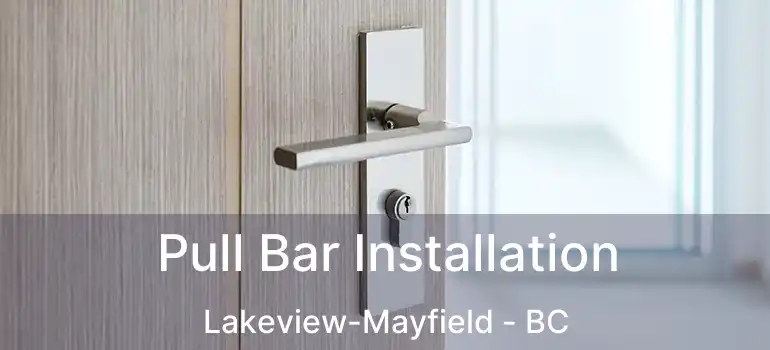  Pull Bar Installation Lakeview-Mayfield - BC