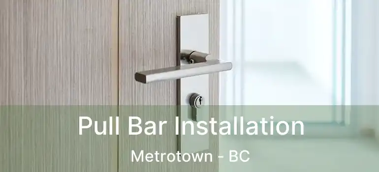  Pull Bar Installation Metrotown - BC