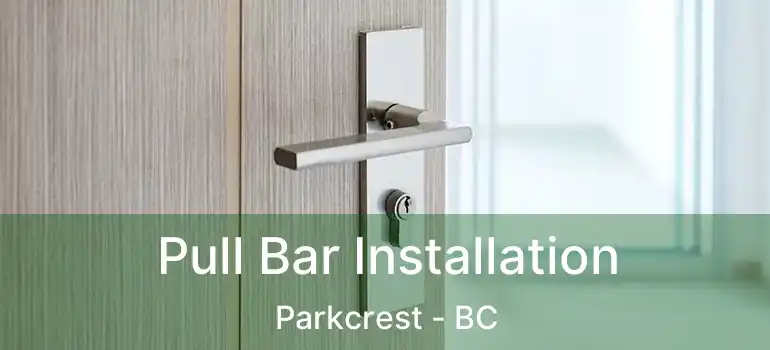  Pull Bar Installation Parkcrest - BC