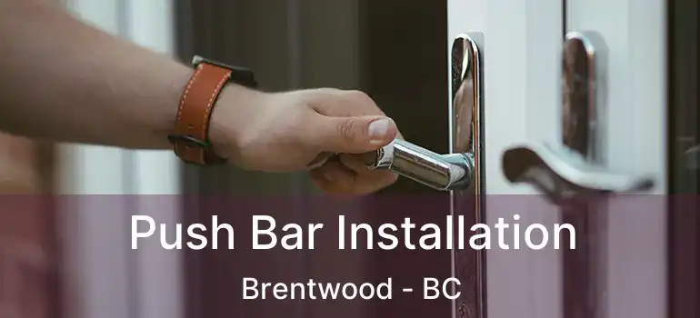  Push Bar Installation Brentwood - BC