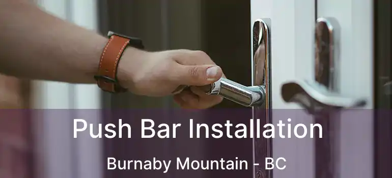  Push Bar Installation Burnaby Mountain - BC
