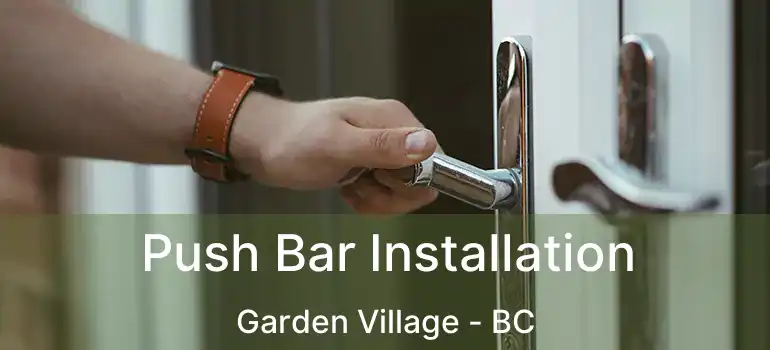  Push Bar Installation Garden Village - BC