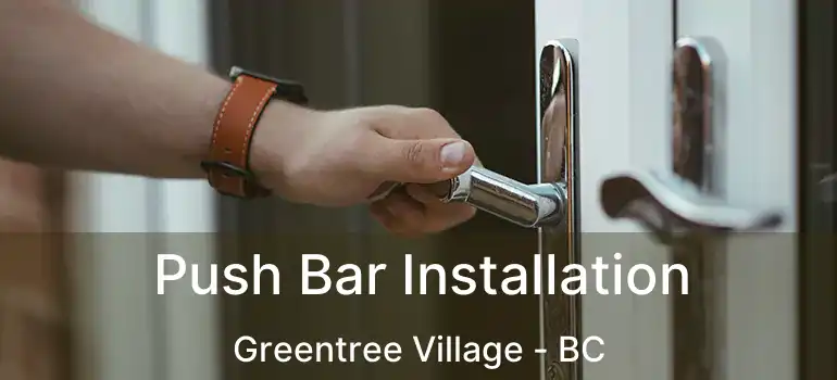  Push Bar Installation Greentree Village - BC