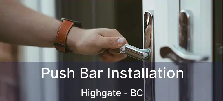  Push Bar Installation Highgate - BC