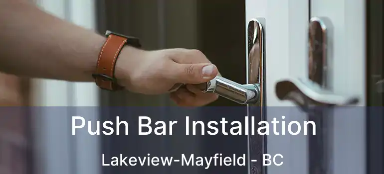  Push Bar Installation Lakeview-Mayfield - BC
