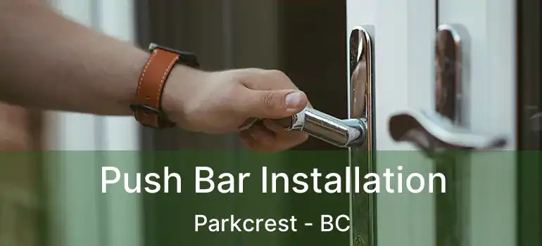  Push Bar Installation Parkcrest - BC