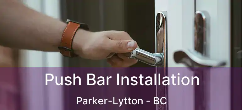  Push Bar Installation Parker-Lytton - BC