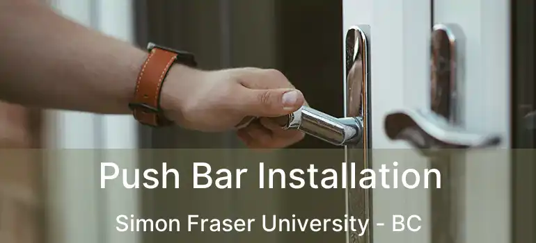  Push Bar Installation Simon Fraser University - BC
