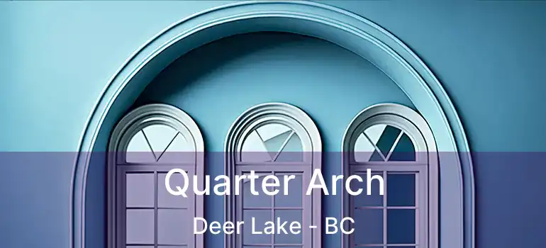  Quarter Arch Deer Lake - BC