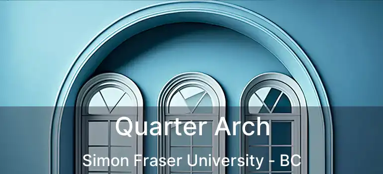  Quarter Arch Simon Fraser University - BC