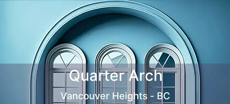  Quarter Arch Vancouver Heights - BC