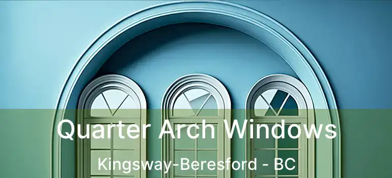  Quarter Arch Windows Kingsway-Beresford - BC
