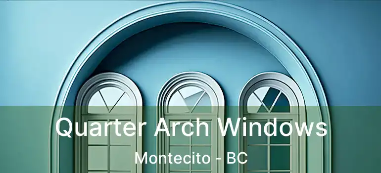  Quarter Arch Windows Montecito - BC