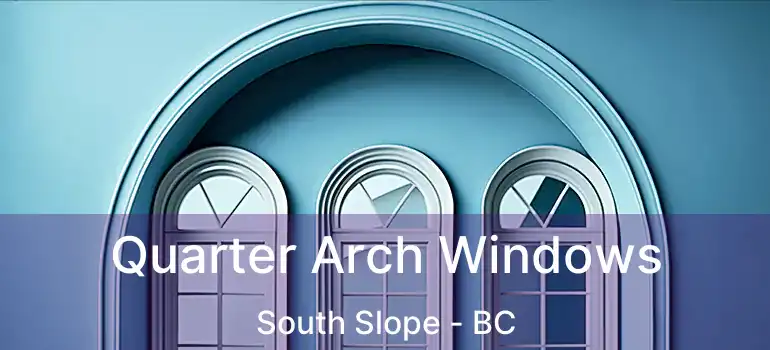  Quarter Arch Windows South Slope - BC