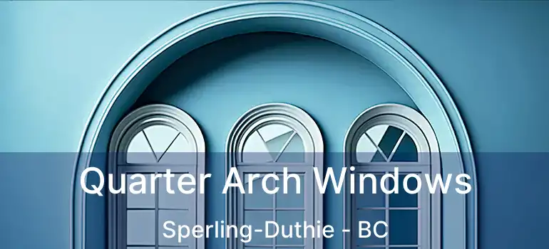  Quarter Arch Windows Sperling-Duthie - BC