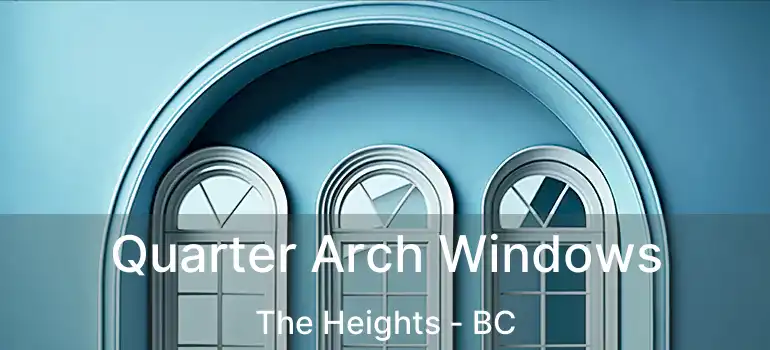  Quarter Arch Windows The Heights - BC