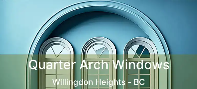  Quarter Arch Windows Willingdon Heights - BC