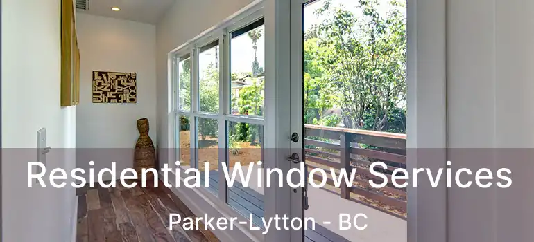  Residential Window Services Parker-Lytton - BC