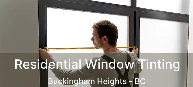  Residential Window Tinting Buckingham Heights - BC