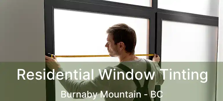  Residential Window Tinting Burnaby Mountain - BC