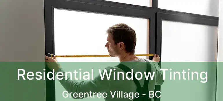  Residential Window Tinting Greentree Village - BC