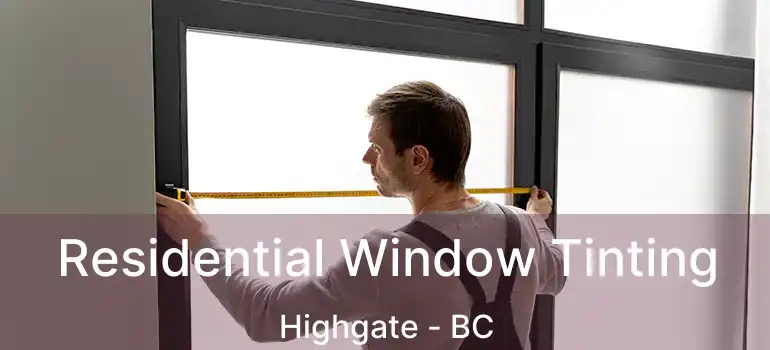  Residential Window Tinting Highgate - BC