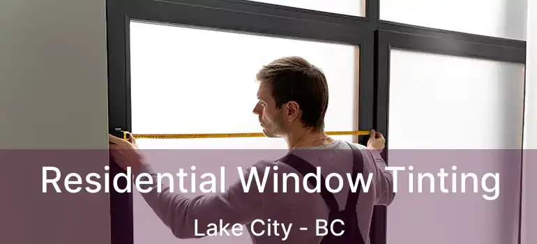  Residential Window Tinting Lake City - BC