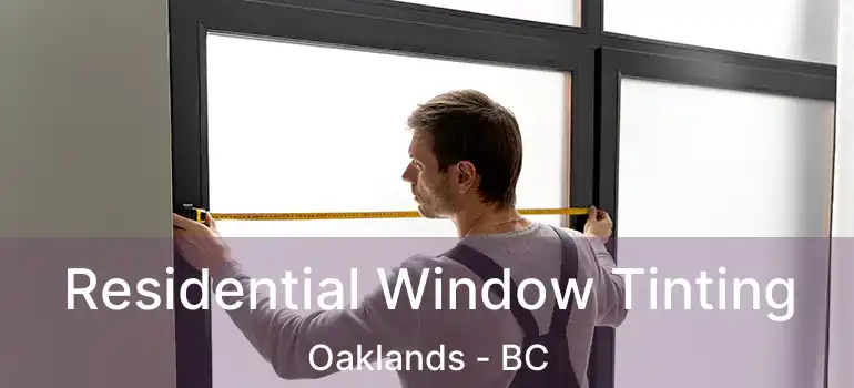  Residential Window Tinting Oaklands - BC
