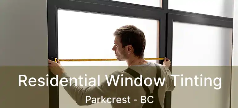  Residential Window Tinting Parkcrest - BC