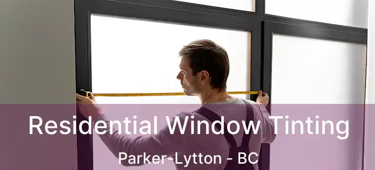  Residential Window Tinting Parker-Lytton - BC