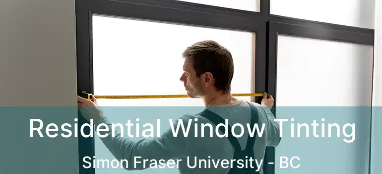  Residential Window Tinting Simon Fraser University - BC