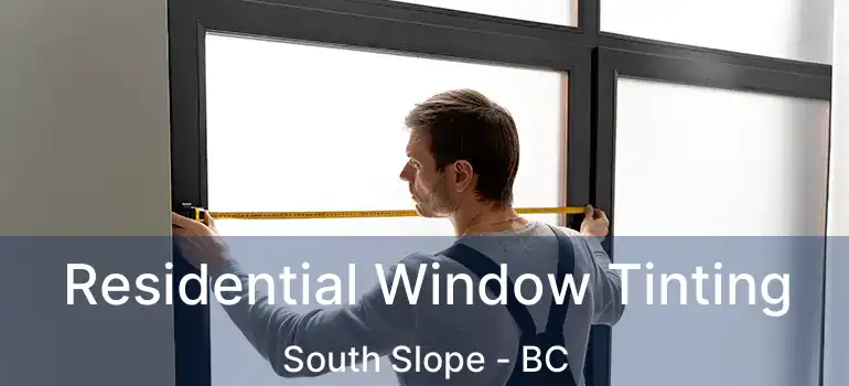  Residential Window Tinting South Slope - BC