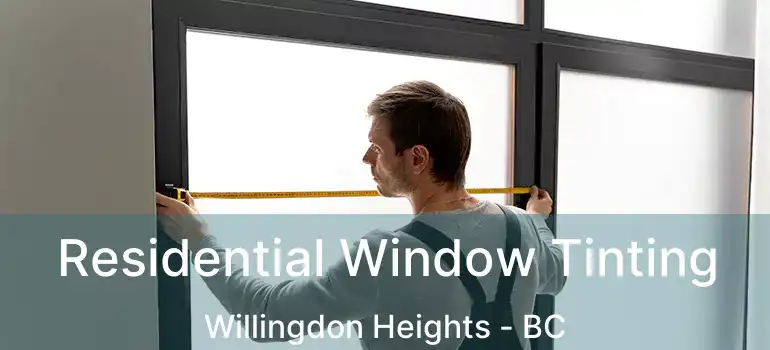  Residential Window Tinting Willingdon Heights - BC