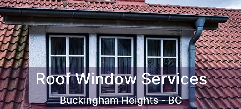  Roof Window Services Buckingham Heights - BC