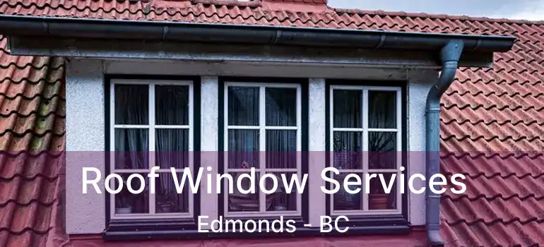  Roof Window Services Edmonds - BC